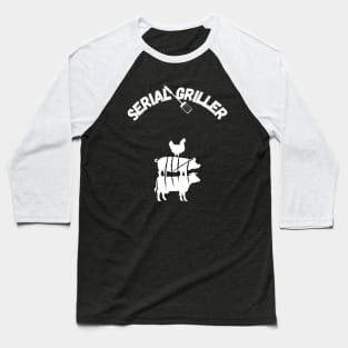 Serial Griller Baseball T-Shirt